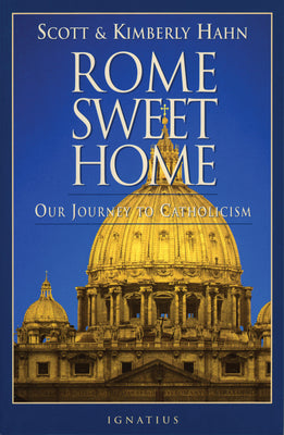 Rome Sweet Home: Our Journey to Catholicism by Hahn, Scott