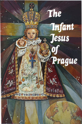Infant Jesus of Prague: Prayers to the Infant Jesus for All Occasions with a Short History of the Devotion by Nemec, Ludvik