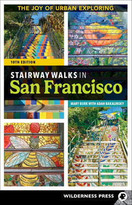 Stairway Walks in San Francisco: The Joy of Urban Exploring by Burk, Mary