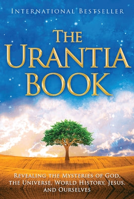 The Urantia Book: Revealing the Mysteries of God, the Universe, World History, Jesus, and Ourselves by Foundation, Urantia