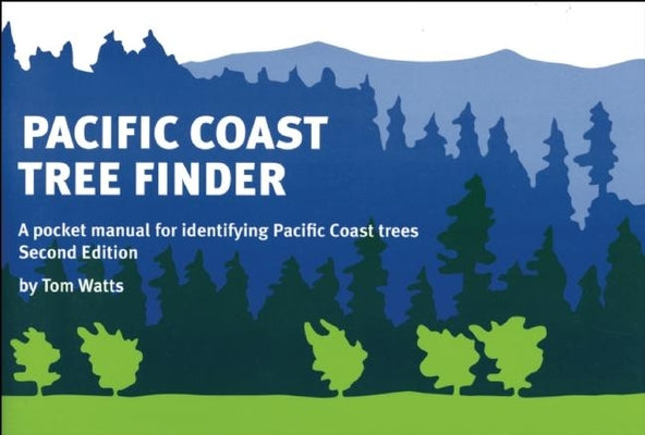Pacific Coast Tree Finder: A Pocket Manual for Identifying Pacific Coast Trees by Watts, Tom