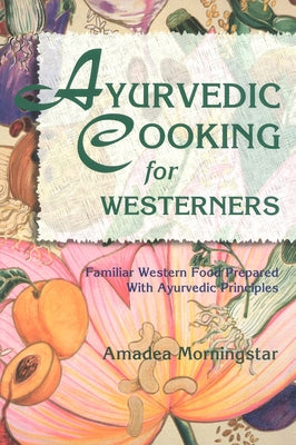 Ayurvedic Cooking for Westerners by Morningstar, Amadea