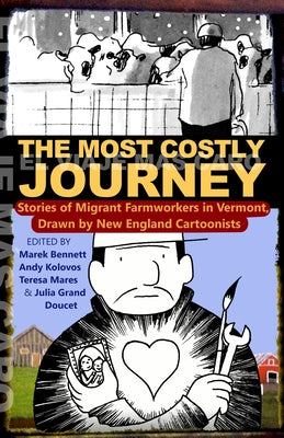 The Most Costly Journey: Stories of Migrant Farmworkers in Vermont Drawn by New England Cartoonists by Bennett, Marek