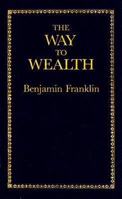 The Way to Wealth by Franklin, Benjamin