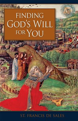 Finding God'äôs Will for You by St Francis de Sales