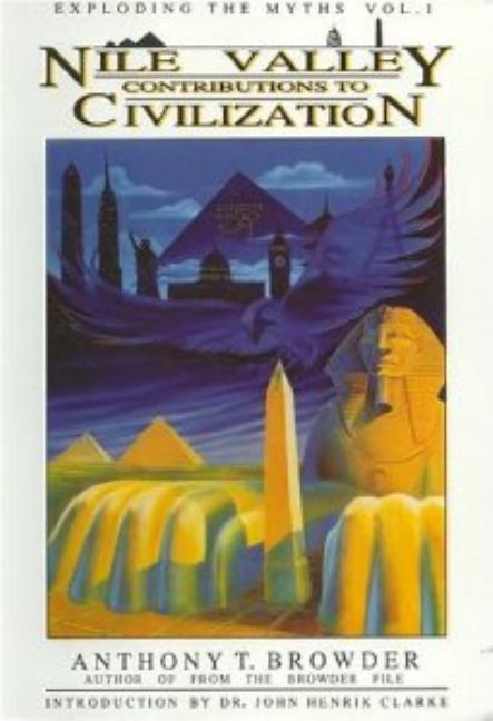 Nile Valley Contributions to Civilization: Exploding the Myths by Browder, Anthony T.