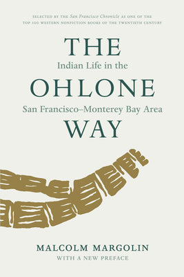 The Ohlone Way: Indian Life in the San Francisco-Monterey Bay Area by Margolin, Malcolm