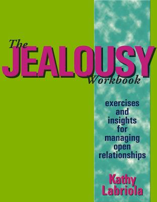 The Jealousy Workbook: Exercises and Insights for Managing Open Relationships by Labriola, Kathy