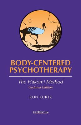 Body-Centered Psychotherapy: The Hakomi Method by Kurtz, Ron