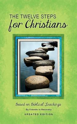 12 Steps F/Christians (Updated) (Revised) by Friends in Recovery