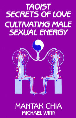Taoist Secrets of Love: Cultivating Male Sexual Energy by Chia, Mantak