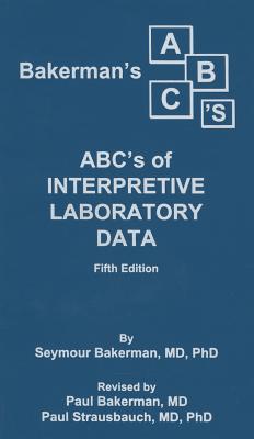 Bakerman's ABC's of Interpretive Laboratory Data by Bakerman, Paul