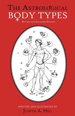 The Astrological Body Types: Face, Form and Expression by Hill, Judith a.