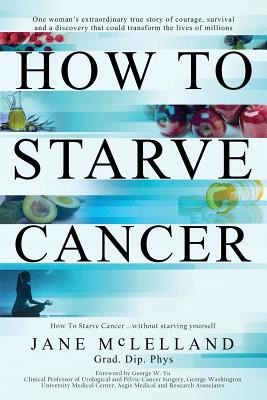 How to Starve Cancer by McLelland, Jane