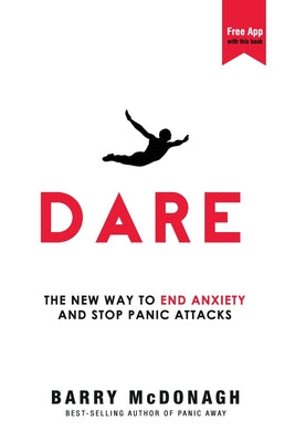 Dare: The New Way to End Anxiety and Stop Panic Attacks by McDonagh, Barry