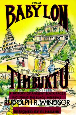 From Babylon to Timbuktu: A History of the Ancient Black Races Including the Black Hebrews by Windsor, Rudolph R.