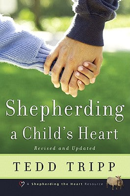Shepherding a Child's Heart by Tripp, Tedd