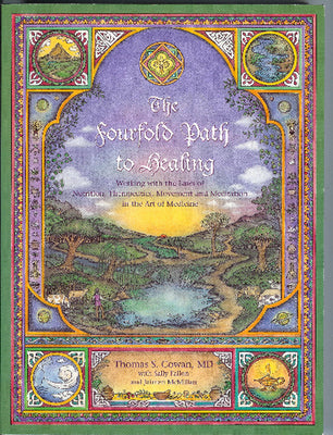 The Fourfold Path to Healing: Working with the Laws of Nutrition, Therapeutics, Movement, and Meditation in the Art of Medicine by Cowan, Tom