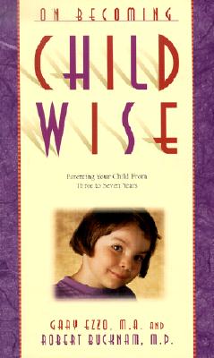 On Becoming Childwise: Parenting Your Child from 3 to 7 Years by Ezzo, Gary