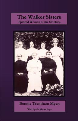 The Walker Sisters: Spirited Women of the Smokies by Myers, Bonnie Trentham