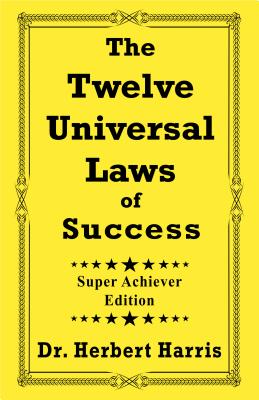 The Twelve Universal Laws of Success: Super Achiever Edition by Harris, Herbert