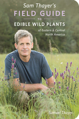 Sam Thayer's Field Guide to Edible Wild Plants: Of Eastern and Central North America by Thayer, Samuel