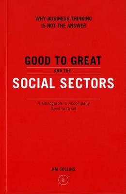 Good to Great and the Social Sectors by Collins, Jim