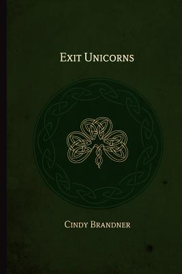 Exit Unicorns by Brandner, Cindy