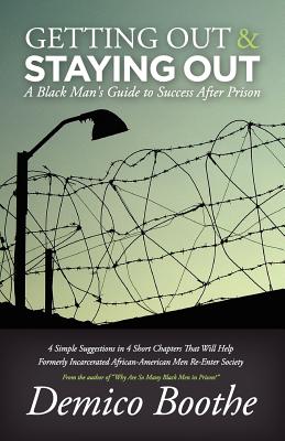 Getting Out & Staying Out: A Black Man's Guide to Success After Prison by Boothe, Demico