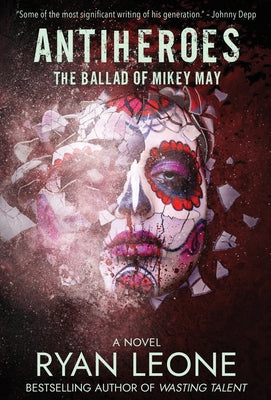 AntiHeroes: The Ballad of Mikey May by Leone, Ryan