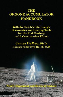 The Orgone Accumulator Handbook: Wilhelm Reich's Life-Energy Discoveries and Healing Tools for the 21st Century, with Construction Plans by DeMeo, James