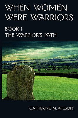 When Women Were Warriors Book I by Wilson, Catherine M.