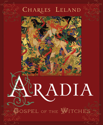 Aradia: Gospel of the Witches by Leland, Charles Godfrey