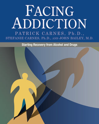 Facing Addiction: Starting Recovery from Alcohol and Drugs by Carnes, Patrick