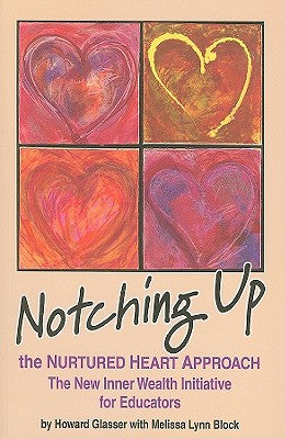 Notching Up the Nurtured Heart Approach: The New Inner Wealth Initiative for Educators by Glasser, Howard