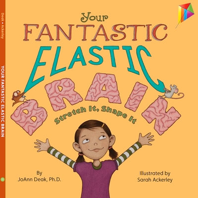 Your Fantastic Elastic Brain Stretch It, Shape It by Deak, Joann