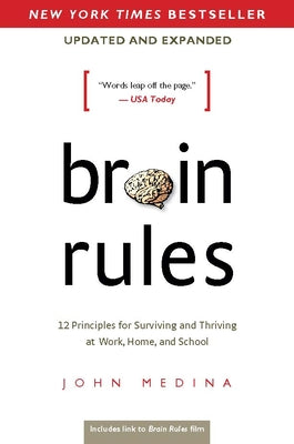 Brain Rules (Updated and Expanded): 12 Principles for Surviving and Thriving at Work, Home, and School by Medina, John