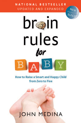 Brain Rules for Baby (Updated and Expanded): How to Raise a Smart and Happy Child from Zero to Five by Medina, John