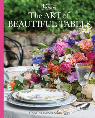 The Art of Beautiful Tables: A Treasury of Inspiration and Ideas for Anyone Who Loves Gracious Entertaining by Lester, Melissa