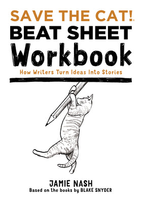 Save the Cat!(r) Beat Sheet Workbook: How Writers Turn Ideas Into Stories by Nash, Jamie