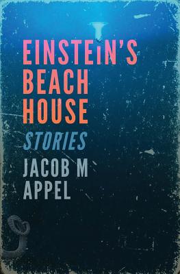 Einstein's Beach House by Appel, Jacob M.