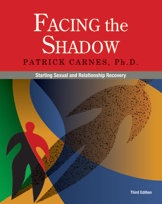 Facing the Shadow [3rd Edition]: Starting Sexual and Relationship Recovery by Carnes, Patrick