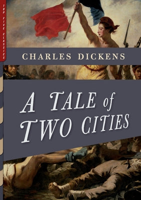 A Tale of Two Cities (Illustrated): With More Than 40 Illustrations by Frederick Barnard and Hablot K. Browne ("Phiz") by Dickens, Charles