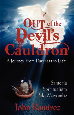 Out of the Devil's Cauldron by Ramirez, John