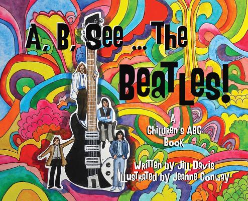 A, B, See the Beatles!: A Children's ABC Book by Davis, Jill