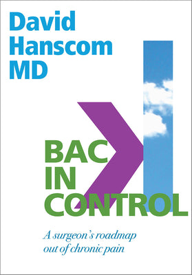 Back in Control: A Surgeon's Roadmap Out of Chronic Pain, 2nd Edition by Hanscom, David