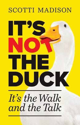 It's Not The Duck: It's The Walk And The Talk by Madison, Scotti