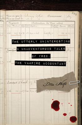 The Utterly Uninteresting and Unadventurous Tales of Fred, the Vampire Accountant by Hayes, Drew