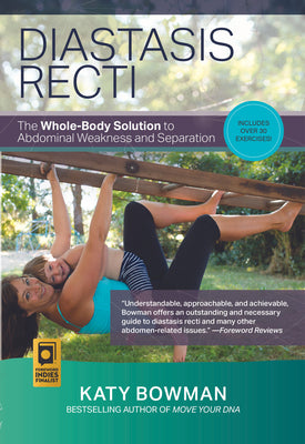 Diastasis Recti: The Whole-Body Solution to Abdominal Weakness and Separation by Bowman, Katy