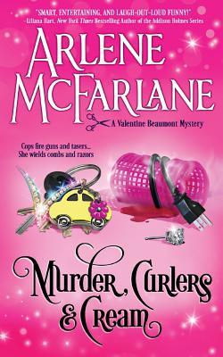 Murder, Curlers, and Cream: A Valentine Beaumont Mystery by McFarlane, Arlene